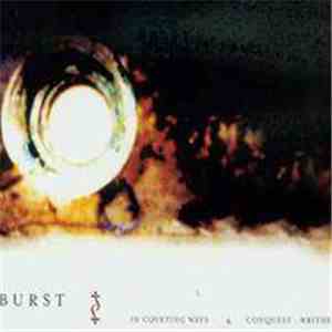 Burst - In Coveting Ways + Conquest: Writhe