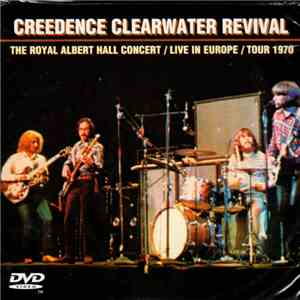 Creedence Clearwater Revival - The Royal Albert Hall Concert / Live In Euro ...