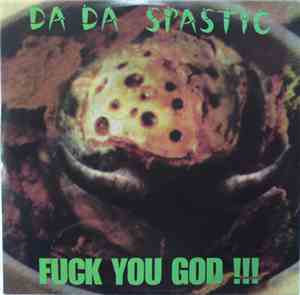 Da Da Spastic - Fuck You God !!!