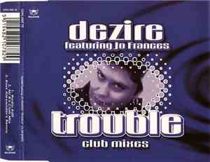 Dezire Featuring Jo Frances - Trouble (Club Mixes)