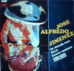 Jose Alfredo Jimenez - Un Mundo Raro / Ella / Cuatro Caminos / Corazón, Cor ...