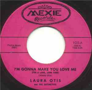 Laura Otis And The Satinettes - I'm Gonna Make You Love Me (For A Long, Lon ...