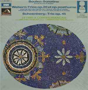Boulez / Webern / Schoenberg - Le Trio A Cordes Français, Michel Debost, Christian Ivaldi - Sonatine / Trios Op. 20 Et Op. Posthume / Trio Op. 45