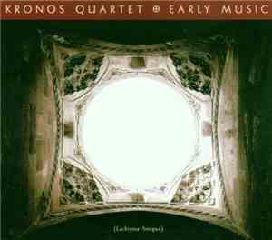 Kronos Quartet - Early Music (Lachrymæ Antiquæ)