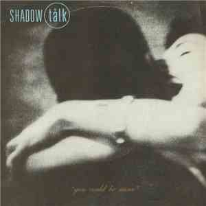 Shadow Talk - You Could Be Mine