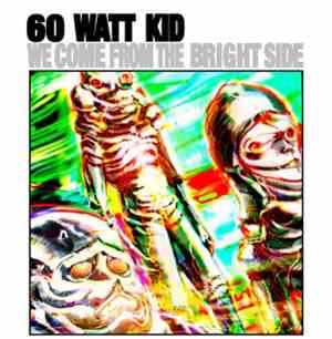 60 Watt Kid - We Come From The Bright Side
