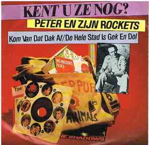 Peter En Zijn Rockets - Kom Van Dat Dak Af / De Hele Stad Is Gek En Dol