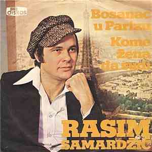 Rasim Samardžić - Bosanac U Parizu / Kome Žena Da Sudi