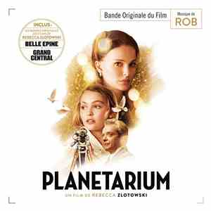 Rob - Planetarium • Belle Épine • Grand Central (Bandes Originales Des Films De Rebecca Zlotowski)
