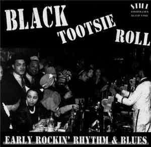 Various - Black Tootsie Roll - Early Rockin' Rhythm & Blues