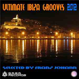 Franz Johann - Ultimate Ibiza Grooves 2012