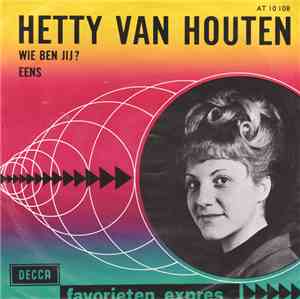 Hetty van Houten - Wie Ben Jij? / Eens