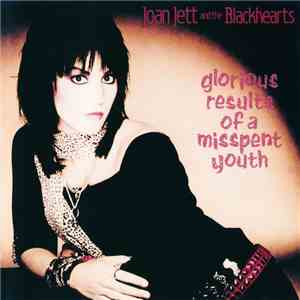 Joan Jett And The Blackhearts - Glorious Results Of A Misspent Youth