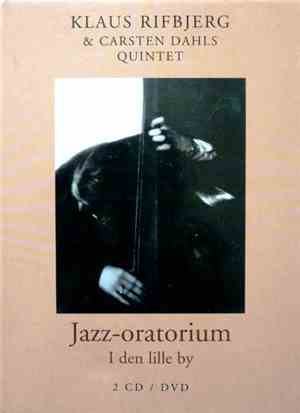 Klaus Rifbjerg & Carsten Dahls Quintet - Jazz-oratorium - I Den Lille By