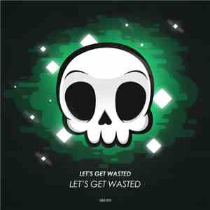 Let's Get Wasted - Get Wasted