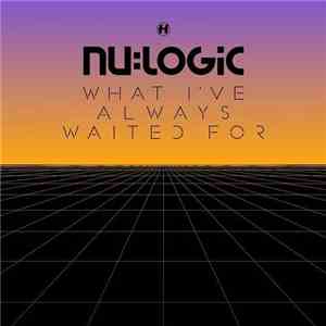 Nu:Logic - What I've Always Waited For