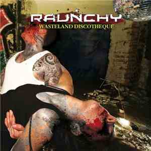 Raunchy - Wasteland Discotheque