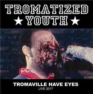 Tromatized Youth - Tromaville Have Eyes - Live 2017