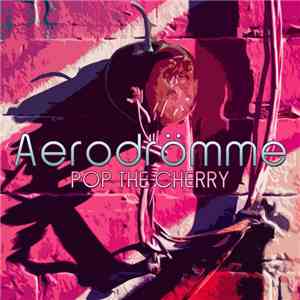 Aerodrömme - Pop The Cherry