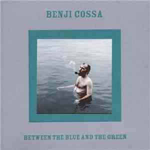 Benji Cossa - Between The Blue And The Green