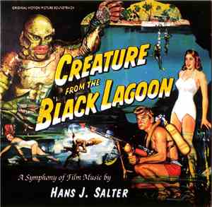 Hans J. Salter - Creature From The Black Lagoon (A Symphony Of Film Music By Hans J. Salter)(Original Motion Picture Soundtrack)