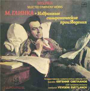 M. Glinka - USSR Symphony Orchestra , Conductor Yevgeni Svetlanov - Selecte ...