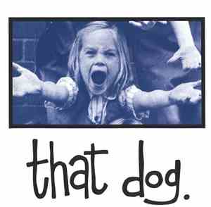 that dog. - that dog.