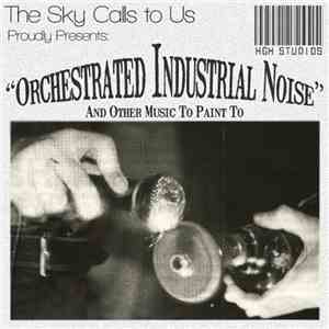 The Sky Calls To Us - Orchestrated Industrial Noise