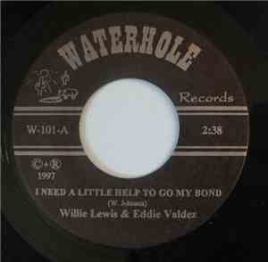 Willie Lewis , Eddie Valdez -  I Need A Little Help To Go My Bond / Leave M ...