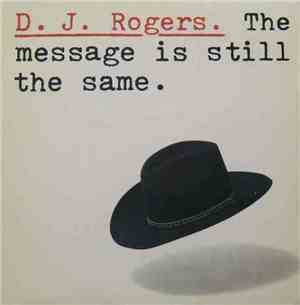 D. J. Rogers - The Message Is Still The Same