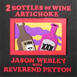 Jason Webley With Reverend Peyton - 2 Bottles Of Wine / Artichoke