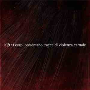 K∅ / I Corpi Presentano Tracce Di Violenza Carnale - Wall Split Action 004