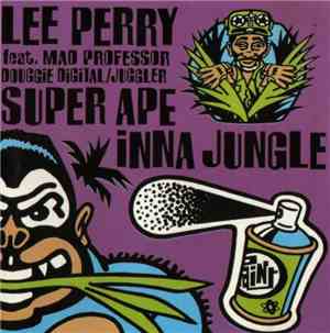Lee Perry Feat. Mad Professor / Douggie Digital / Juggler - Super Ape Inna Jungle