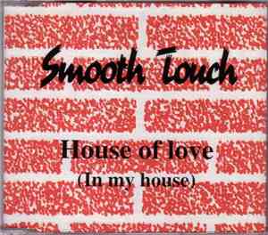 Smooth Touch - House Of Love (In My House)