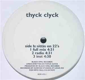 Thyck Clyck - Watcha Gonna / Sittin On 22's