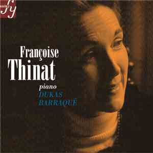 Françoise Thinat - Dukas, Barraqué : Sonates
