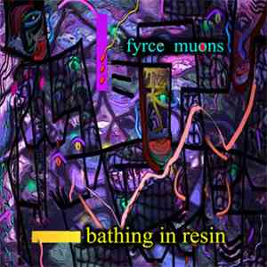 Fyrce Muons - Bathing In Resin