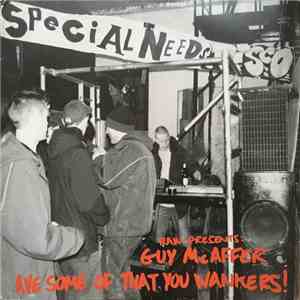 Guy McAffer - 'Ave Some Of That You Wankers!