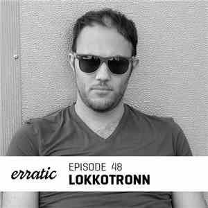 LoKKoTRONN - Erratic Podcast 48