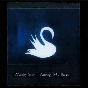 Mazzy Star - Among My Swan