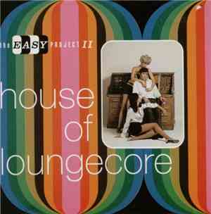 Various - The Easy Project II - House Of Loungecore