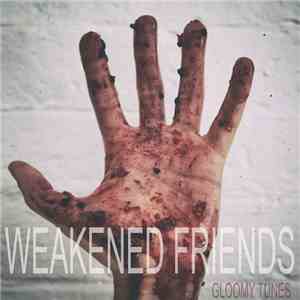 Weakened Friends - Gloomy Tunes