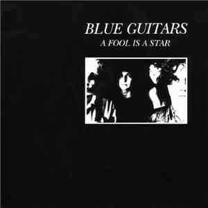 Blue Guitars - A Fool Is A Star