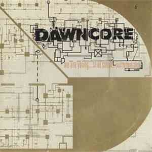 Dawncore - We Are Young...So We Scream...Just To Feel Alive
