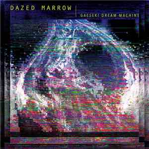 Dazed Marrow - Gaeseki Dream Machine
