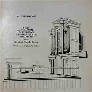 Dr. Max B. Miller, Felix Mendelssohn-Bartholdy - 'Grand ensemble' for Organ from Old West Church, Boston