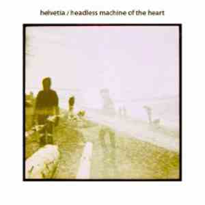 Helvetia - Headless Machine Of The Heart