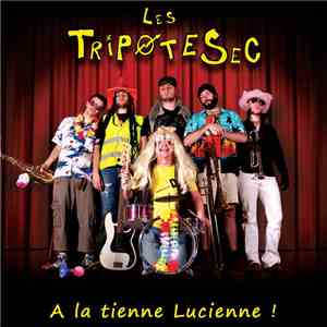 Les Tripotesec - A la tienne Lucienne !