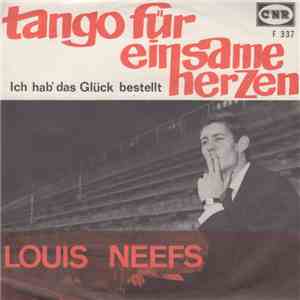 Louis Neefs - Tango Für Einzame Herzen - Ich Hab' Das Gluck Bestellt Für Heute Abend