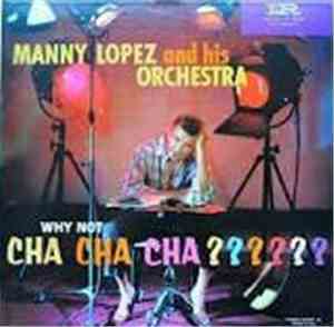 Manny Lopez And His Orchestra - Why Not Cha Cha Cha?
